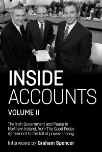 Book Cover for Inside Accounts. Volume II The Irish Government and Peace in Northern Ireland, from the Good Friday Agreement to the Fall of Power-Sharing by Graham Spencer