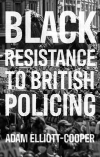 Book Cover for Black Resistance to British Policing by Adam ElliotCooper