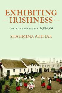 Book Cover for Exhibiting Irishness by Shahmima Akhtar