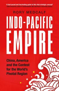 Book Cover for Indo-Pacific Empire by Rory Medcalf
