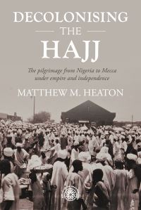 Book Cover for Decolonising the Hajj by Matthew M Heaton