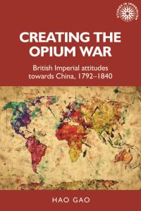 Book Cover for Creating the Opium War by Hao Gao