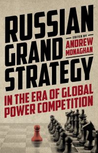 Book Cover for Russian Grand Strategy in the Era of Global Power Competition by Andrew Monaghan