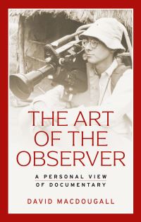 Book Cover for The Art of the Observer by David MacDougall