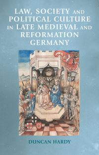 Book Cover for Law, Society and Political Culture in Late Medieval and Reformation Germany by Duncan Hardy