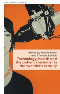 Book Cover for Technology, Health, and the Patient Consumer in the Twentieth Century by Rachel Elder, Thomas Schlich