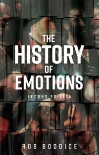 Book Cover for The History of Emotions by Rob Boddice