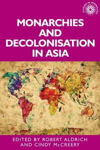 Book Cover for Monarchies and Decolonisation in Asia by Robert Aldrich, Cindy McCreery