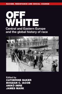 Book Cover for Off White by Catherine Baker, Bogdan Iacob, Anikó Imre, James Mark
