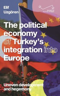 Book Cover for The Political Economy of Turkey's Integration Into Europe by Elif Uzgören