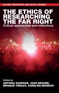 Book Cover for The Ethics of Researching the Far Right by Antonia Vaughan, Joan Braune, Meghan Tinsley, Aurélien Mondon