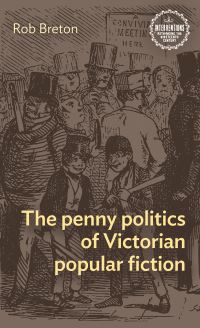 Book Cover for The Penny Politics of Victorian Popular Fiction by Rob Breton