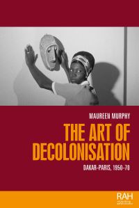 Book Cover for The Art of Decolonisation by Maureen Murphy