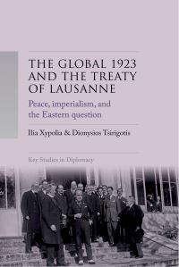 Book Cover for The Global 1923 and the Treaty of Lausanne by Ilia Xypolia, Dionysios Tsirigotes