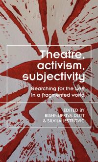 Book Cover for Theatre, Activism, Subjectivity by Bishnupriya Dutt, Silvija Jestrovic