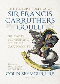 Book Cover for The Picture Politics of Sir Francis Carruthers Gould by Mark Bryant