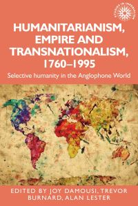 Book Cover for Humanitarianism, Empire and Transnationalism, 1760-1995 by Joy Damousi, Trevor Burnard, Alan Lester