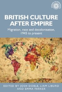 Book Cover for British Culture After Empire by Josh Doble, Liam J Liburd, Emma Parker