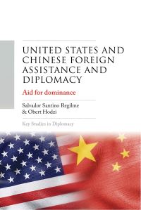 Book Cover for United States and Chinese Foreign Assistance and Diplomacy by Salvador Santino F Regilme, Obert Hodzi