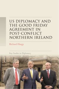 Book Cover for US Diplomacy and the Good Friday Agreement in Post-Conflict Northern Ireland by Richard Hargy