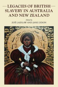 Book Cover for Legacies of British Slavery in Australia and New Zealand by Zoë Laidlaw, Jane Lydon