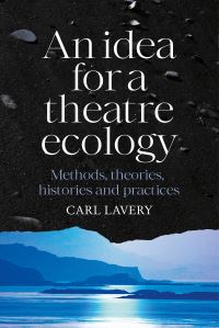 Book Cover for An Idea for a Theatre Ecology by Carl Lavery