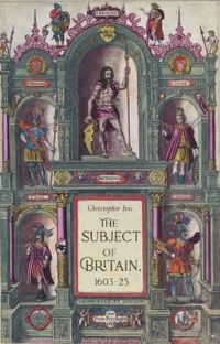 Book Cover for The Subject of Britain, 1603-25 by Christopher Ivic