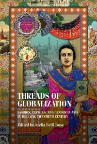 Book Cover for Threads of Globalization by Melia Belli Bose