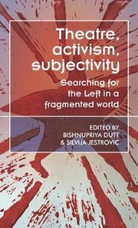 Book Cover for Theatre, Activism, Subjectivity by Bishnupriya Dutt, Silvija Jestrovic
