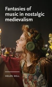 Book Cover for Fantasies of Music in Nostalgic Medievalism by Helen Dell