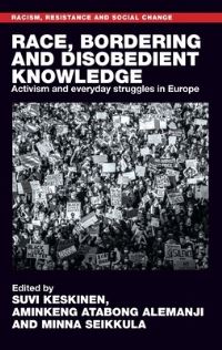 Book Cover for Race, Bordering and Disobedient Knowledge by Suvi Keskinen, Aminkeng A Alemanji, Minna Seikkula