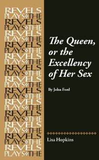 Book Cover for The Queen, or, The Excellency of Her Sex by John Ford by John Ford