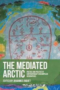 Book Cover for The Mediated Arctic by Johannes Riquet