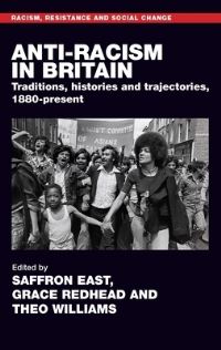 Book Cover for Anti-Racism in Britain by Saffron East, Grace Redhead, Theo Williams