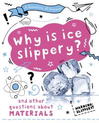 Book Cover for Why Is Ice Slippery? by Anna Claybourne