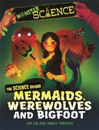 Book Cover for The Science Behind Mermaids, Werewolves and Bigfoot by Joy Lin
