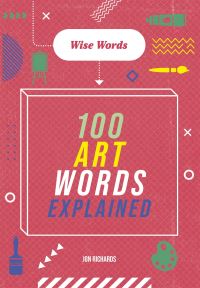 Book Cover for 100 Art Words Explained by Jon Richards
