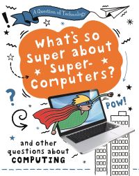 Book Cover for What's So Super About Supercomputers? by Clive Gifford