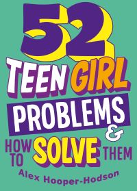 Book Cover for 52 Teen Girl Problems & How to Solve Them by Alex HooperHodson