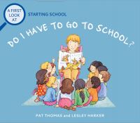 Book Cover for Do I Have to Go to School? by Pat Thomas