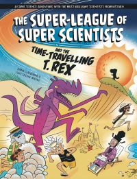 Book Cover for The Super-League of Super Scientists and the Time-Travelling T. Rex by Anna Claybourne
