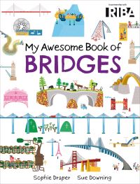 Book Cover for My Awesome Book of Bridges by Sophie Draper, Royal Institute of British Architects