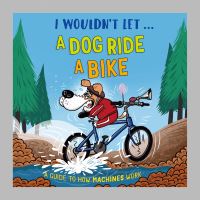 Book Cover for I Wouldn't Let...a Dog Ride a Bike by Paul Mason