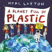 Book Cover for A Planet Full of Plastic by Neal Layton