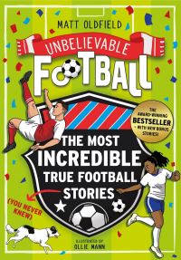 Book Cover for The Most Incredible True Football Stories (You Never Knew) by Matt Oldfield
