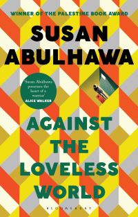 Book Cover for Against the Loveless World by Susan Abulhawa