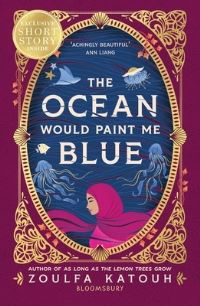 Book Cover for The Ocean Would Paint Me Blue by Zoulfa Katouh