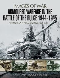 Book Cover for Armoured Warfare in the Battle of the Bulge 1944-1945 by Anthony TuckerJones
