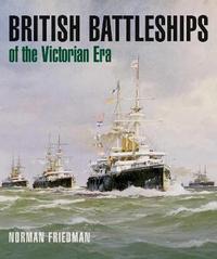 Book Cover for British Battleships of the Victorian Era by Norman Friedman