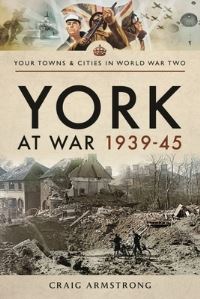 Book Cover for York at War 1939-45 by Craig Armstrong